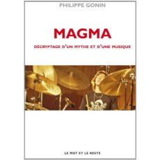 Magma. Décryptage d'un mythe et d'une musique - Gonin Philippe ; Blasquiz Klaus