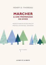 Marcher et Une promenade en hiver - Thoreau Henry-David ; Mallet Nicole ; Granger Mich