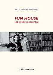 Fun House. Les années Rock&Folk - Alessandrini Paul