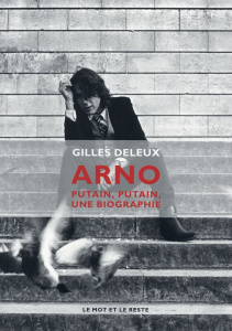 Arno. Putain, putain, une biographie - Deleux Gilles