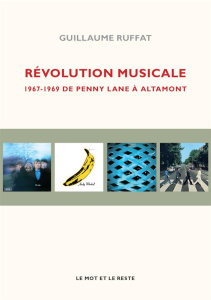 Révolution musicale - 1967 1969 de Penny Lane à Altamont - Ruffat Guillaume