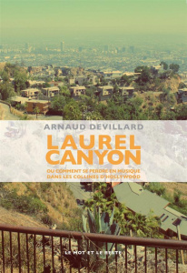 Laurel Canyon. Ou comment se perdre en musique dans les collines d'Hollywood - Devillard Arnaud