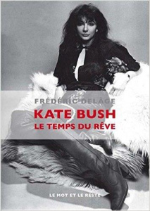 Kate Bush. Le temps du rêve - Delâge Frédéric