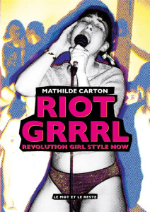 Riot Grrrl. Revolution Girl Style Now - Carton Mathilde