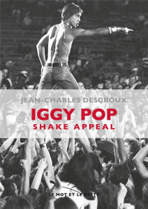 Iggy Pop. Shake Appeal - Desgroux Jean-Charles