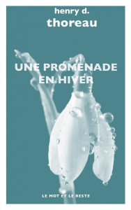 Une promenade en hiver - Thoreau Henry David ; Granger Michel ; Mallet Nico