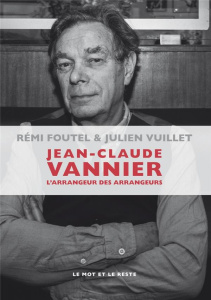 Jean-Claude Vannier. L'arrangeur des arrangeurs - Foutel Rémi ; Vuillet Julien
