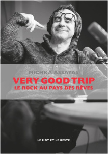 Very Good Trip. Le rock au pays des rêves - Assayas Michka