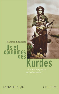 Us et coutumes des Kurdes - Bayazidi Mahmoud ; Blau Joyce ; Alexie Sandrine ;