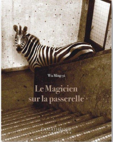 Le magicien sur la passerelle - Wu Ming-yi ; Gaffric Gwennaël