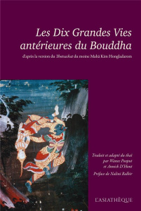 Les dix grandes vies antérieures du Bouddha. Thotsachat - Pooput Wanee ; D'Hont Annick ; Hongladarom Mahâ Ki