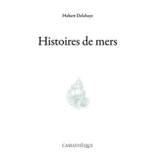 Histoires de mers - Delahaye Hubert