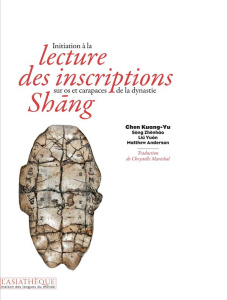 Initiation à la lecture des inscriptions sur os et carapaces de la dynastie Shang - Chen Kuang-Yu ; Sòng Zhènháo ; Liú Yuán ; Anderson