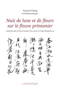 Nuit de lune et de fleurs sur le fleuve printanier. Analyse formelle de l'oeuvre poétique d'un auteu - Despeux Catherine ; Cheng François