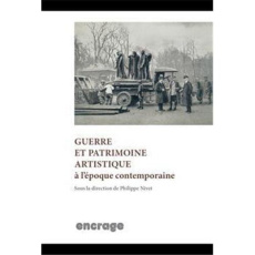 Guerre et patrimoine artistique à l'époque contemporaine - Nivet Philippe