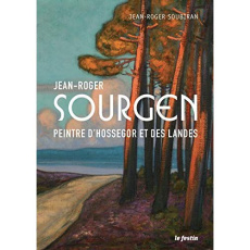 Jean-Roger Sourgen. Peintre d'Hossegor et des Landes, 2e édition - Soubiran Jean-Roger