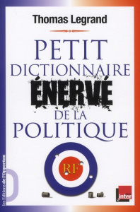 Petit dictionnaire énervé de la politique - Legrand Thomas