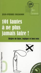 101 fautes à ne plus jamais faire ! Règles de base, logique et bon sens - Colignon Jean-Pierre