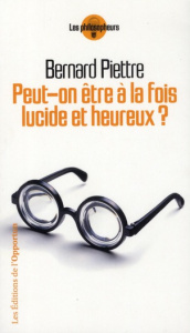 Peut-on être a la fois lucide et heureux ? - Piettre Bernard