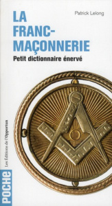 Petit dictionnaire énervé de la franc-maçonnerie - Lelong Patrick