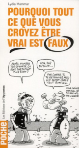 Pourquoi tout ce que vous croyez être vrai est faux - Mammar Lydia ; Dutreix Romain