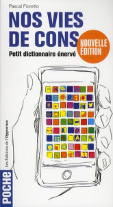 Nos vies de cons. Petit dictionnaire énervé - Fioretto Pascal