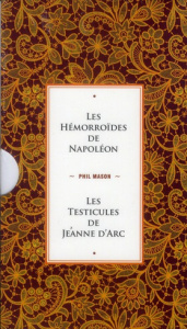 Les hémorroïdes de Napoléon ; Les testicules de Jeanne d'Arc. Coffret 2 volumes - Mason Phil