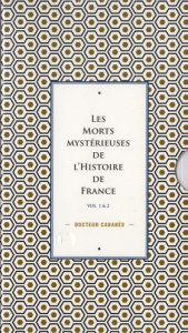 Les morts mystérieuses de l'histoire de France. 2 volumes - CABANES AUGUSTIN