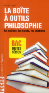 La boîte à outils philosophie. Les notions, les sujets, les citations Bac toutes séries - Dhilly Olivier