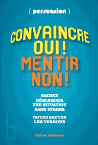 Persuasion : convaincre, oui ! Mentir, non ! - Mortensen Kurt ; Bensmail Nadia