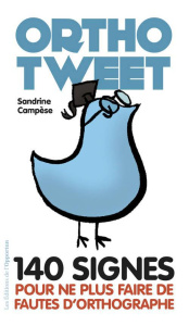 Orthotweet. 140 signes pour ne plus faire de fautes d'orthographe - Campese Sandrine