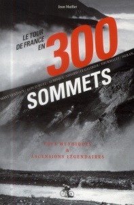 Le Tour de France en 300 sommets - Maillet Jean