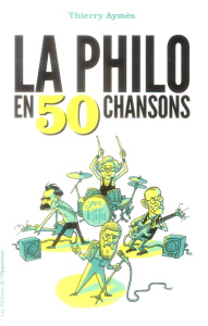 La philo en 50 chansons - Aymès Thierry