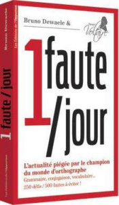 1 faute par jour. L'actualité piégée par le champion du monde d'orthographe - Dewaele Bruno