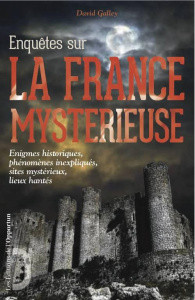 Enquêtes sur la France mystérieuse - Galley David ; Campese Sandrine