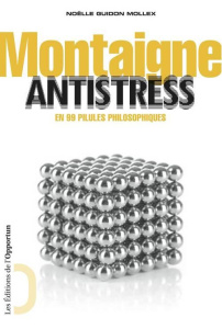 Montaigne antistress. En 99 pillules philosophiques - Guidon Mollex Noëlle