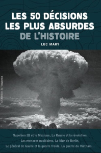 Les 50 décisions les plus absurdes de l'histoire - Mary Luc