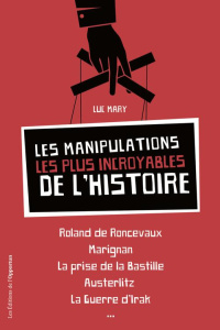 Les manipulations les plus incroyables de l'Histoire - Mary Luc
