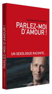 Parlez-moi d'amour ! Un sexologue raconte... - Papazian Patrick