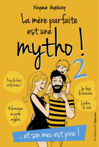 La mère parfaite est une mytho ! Tome 2, Et son mec est pire ! - Duplessy Virginie