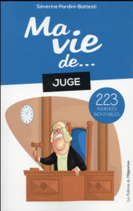 Ma vie de... juge. 223 audiences incroyables - Pardini-Battesti Séverine