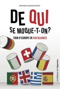 De qui se moque-t-on ? Tour d'Europe en 345 blagues - Seignovert Romain