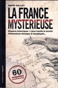 La France mystérieuse. 60 enquêtes passionnnantes - Galley David ; Campese Sandrine ; Montagnese Emman