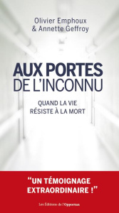 Aux portes de l'inconnu. Quand la vie résiste à la mort - Emphoux Olivier ; Geffroy Annette