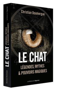 Le Chat. Légendes, mythes & pouvoirs magiques - Doumergue Christian
