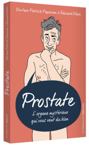 Prostate. L'organe mystérieux qui vous veut du bien - Papazian Patrick ; Klein Edouard