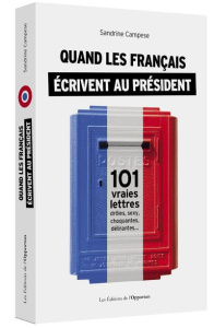 Quand les français écrivent au président ! 101 vraies lettres drôles, sexy, choquantes, délirantes.. - Campese Sandrine