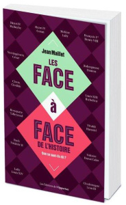Les face-à-face de l'histoire. Que se sont-ils dit ? - Maillet Jean