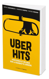 Uber Hits. Fous rires et délires sur la banquette arrière - Dammaretz Sophie ; Chopin Sandrine ; Romain Patric