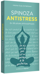 Spinoza antistress. En 99 pilules philosophiques - Guay de Bellissen Héloïse